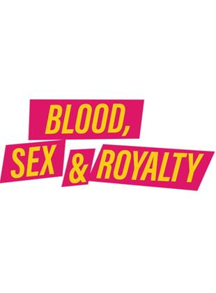 Blood, Sex & Royalty